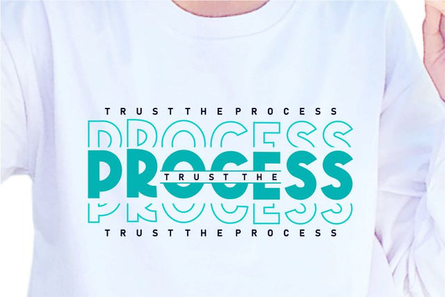 Trust The Process SVG, Inspirational Quotes, Motivatinal Quote Sublimation PNG T shirt Designs, Sayings SVG, Positive Vibes, SVG D2PUTRI Designs 
