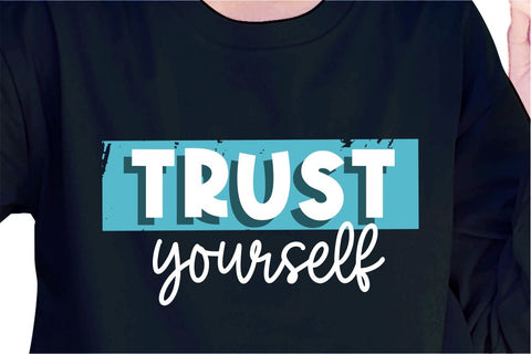 Trust Yourself SVG, Inspirational Quotes, Motivatinal Quote Sublimation PNG T shirt Designs, Sayings SVG, Positive Vibes, SVG D2PUTRI Designs 
