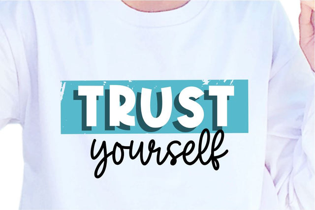 Trust Yourself SVG, Inspirational Quotes, Motivatinal Quote Sublimation PNG T shirt Designs, Sayings SVG, Positive Vibes, SVG D2PUTRI Designs 