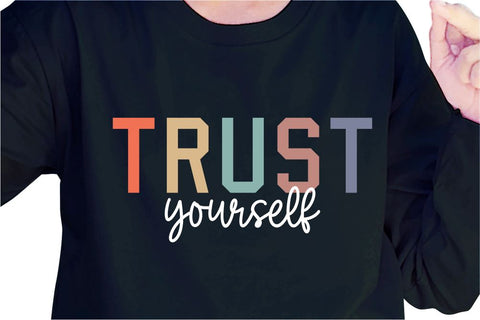 Trust Yourself SVG, Inspirational Quotes, Motivatinal Quote Sublimation PNG T shirt Designs, Sayings SVG, Positive Vibes, SVG D2PUTRI Designs 