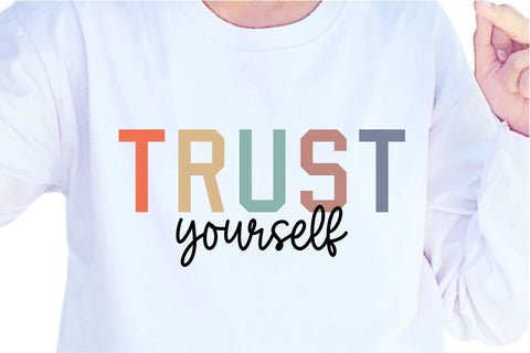 Trust Yourself SVG, Inspirational Quotes, Motivatinal Quote Sublimation PNG T shirt Designs, Sayings SVG, Positive Vibes, SVG D2PUTRI Designs 