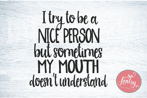 Try to Be Nice Person SVG PNG DXF EPS Cut File - Cricut & Silhouette Design SVG So Fontsy VIP Design Shop 