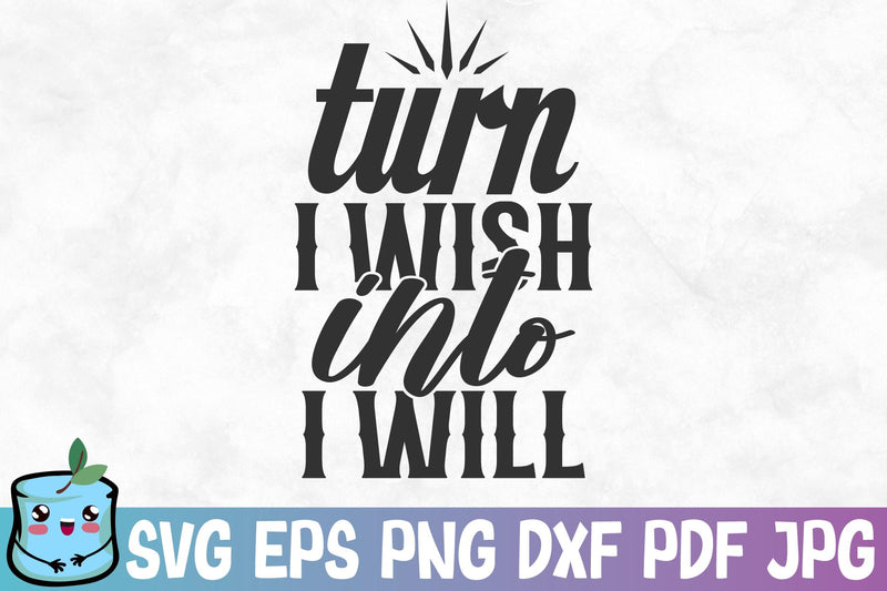 Turn I Wish Into I Will SVG MintyMarshmallows 