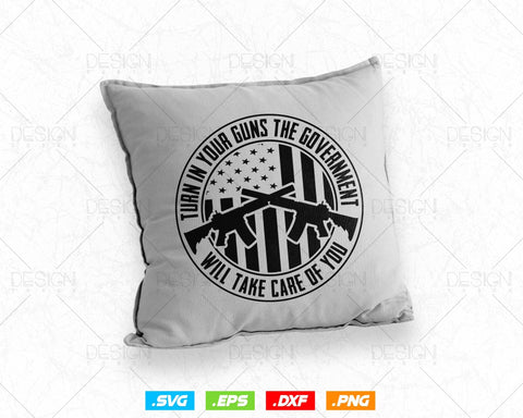 Turn In Your Guns 2nd Amendment Lover Funny Gift Svg Png, We The People, Gift For Him Dad Fathers Day Svg Files for Cricut, Come and Take It SVG DesignDestine 