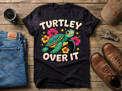 Turtley Over It T-Shirt PNG, Turtley Over It, Funny Turtle, Ocean Vibes, Playful Quote, Sublimation PNG, Statement Shirt, Summer Style Sublimation SvggirlplusArt 