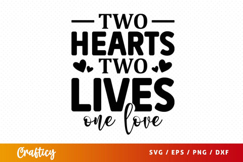 Two hearts two lives one love SVG Design SVG Designangry 