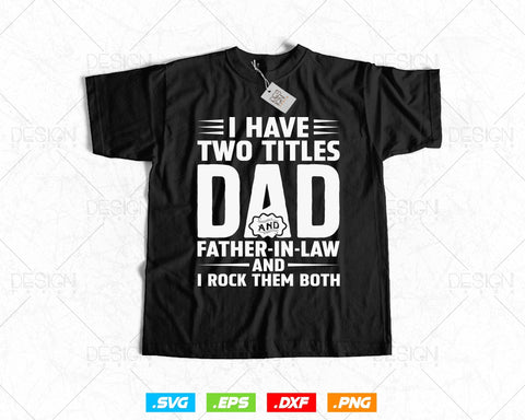 Two Titles Dad & Father-In-Law Fathers Day Svg T shirt Design Png Gifts From Son-In-Law, Wedding or Engagement Party Gift, Instant Download SVG DesignDestine 