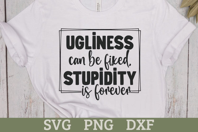 Ugliness can be fixed, Stupidity is Forever - Sassy Quotes SVG SVG Shine Green Art 