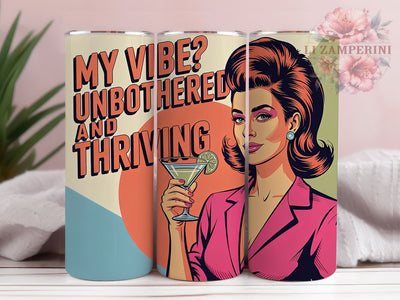 Unbothered Thriving 20oz Tumbler, My Vibe Unbothered And Thriving Quote, Retro Woman Illustration, Funny Lifestyle Vibes, Bold Retro Style, Sublimation Tumbler Wrap, 20oz Tumbler Sublimation Li Zamperini 