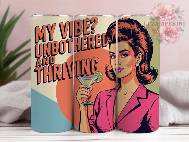 Unbothered Thriving 20oz Tumbler, My Vibe Unbothered And Thriving Quote, Retro Woman Illustration, Funny Lifestyle Vibes, Bold Retro Style, Sublimation Tumbler Wrap, 20oz Tumbler Sublimation Li Zamperini 