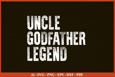 Uncle Godfather Legend Funny Fathers Day Quotes SVG PNG T-shirt Design SVG SVG Print File 