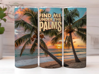 Under The Palms 20oz Tumbler, Find Me, Under the Palms, Tumbler Wrap, Sublimation Design, 20oz Tumbler, Tropical Theme Sublimation Lara' s Designs 