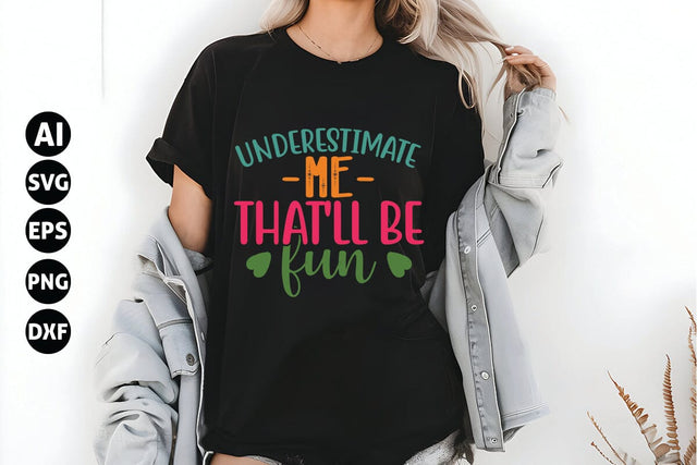 Underestimate Me That'll Be Fun Svg, Funny Sarcastic Svg SVG shah alam 