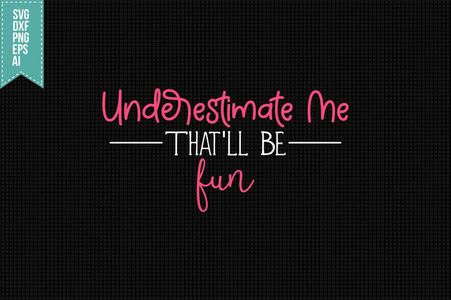 Underestimate Me That'll Be Fun Svg, Funny Sarcastic Svg SVG shah alam 