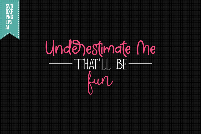Underestimate Me That'll Be Fun Svg, Funny Sarcastic Svg SVG shah alam 
