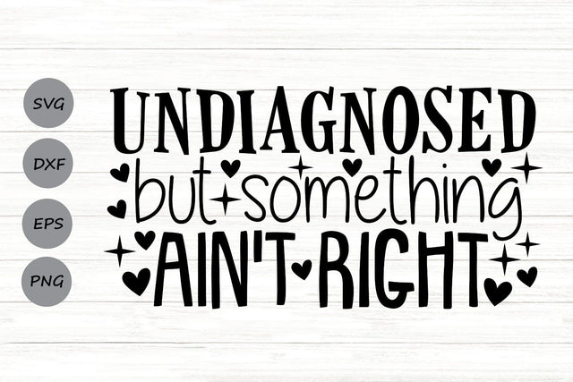 Undiagnosed But Something Ain't Right| Funny Mental Health SVG Cutting Files. SVG CosmosFineArt 