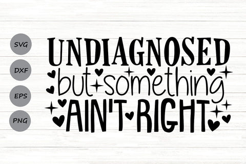 Undiagnosed But Something Ain't Right| Funny Mental Health SVG Cutting Files. SVG CosmosFineArt 