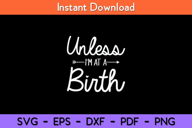 Unless I'm at a Birth Doula Midwife Svg Design SVG artprintfile 