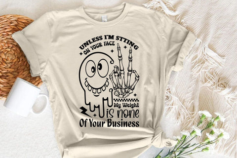 Unless I'm Stting On Your Face My Weight Is None Of Your Business SVG Angelina750 