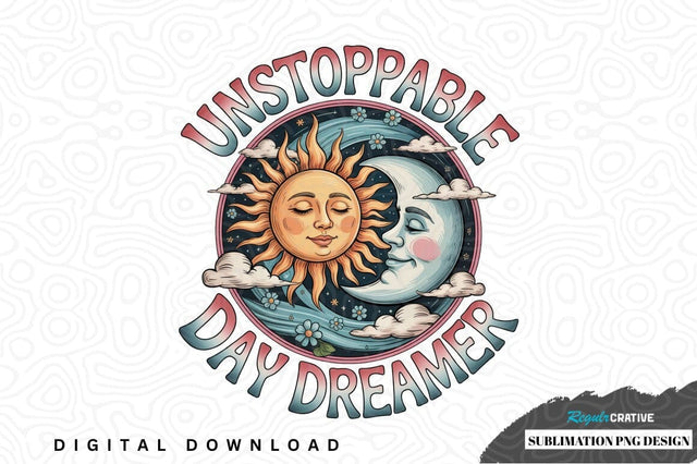 Unstoppable day dreamer sublimation png design Sublimation Regulrcrative 