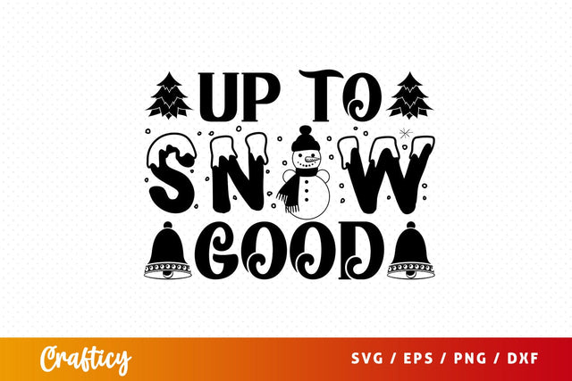 Up to snow good SVG Design SVG Designangry 