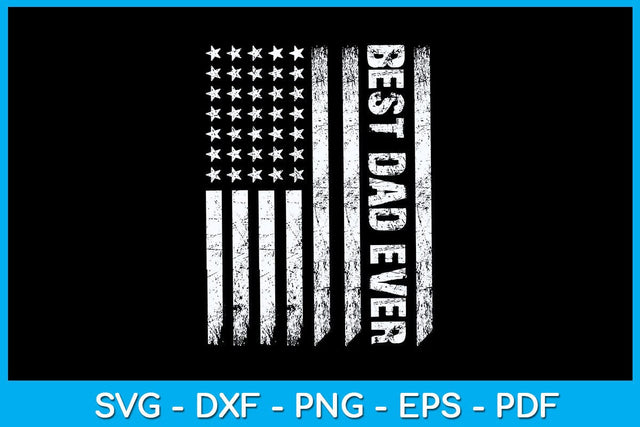 USA Flag Best Dad Ever Father's Day SVG PNG PDF Cut File SVG Creativedesigntee 