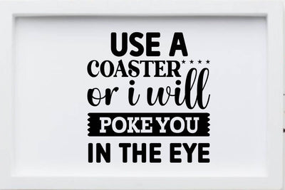 use a coaster or i will poke you in the eye SVG Angelina750 