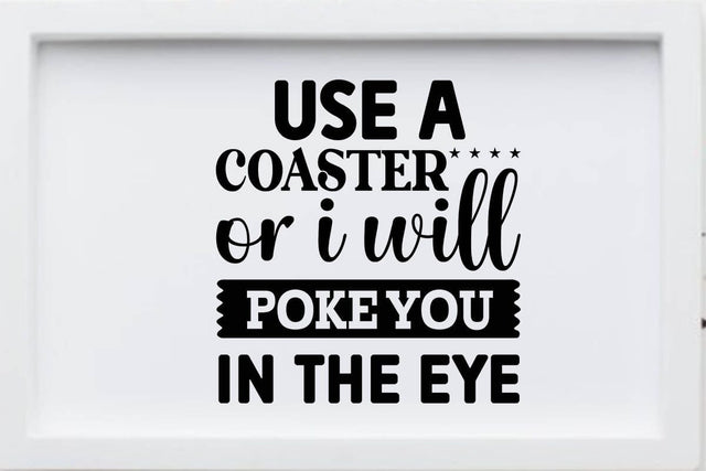 use a coaster or i will poke you in the eye SVG Angelina750 