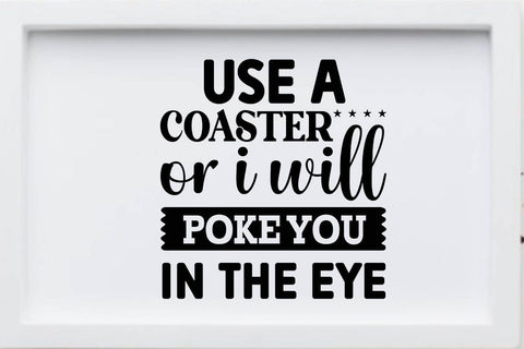 use a coaster or i will poke you in the eye SVG Angelina750 