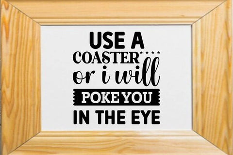 use a coaster or i will poke you in the eye SVG Angelina750 