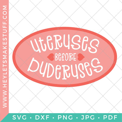 Uteruses Before Duderuses SVG Hey Let's Make Stuff 
