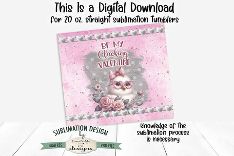 Valentine Chick Tumbler Wrap Design - Be My Clucking Valentine - 20 oz. SEAMLESS Sublimation Tumbler Wrap Sublimation Ewe-N-Me Designs 