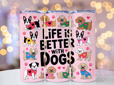 Valentine Dog Lover Tumbler, Dog Lover Gift, Life Is Better With Dogs, 20oz Tumbler Wrap, Sublimation Design, Pet Lover Valentine, Cute Dog Tumbler Sublimation SvggirlplusArt 