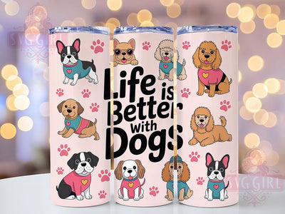 Valentine Dog Lover Tumbler, Dog Lover Gift, Life Is Better With Dogs, 20oz Tumbler Wrap, Sublimation Design, Pet Lover Valentine, Cute Dog Tumbler Sublimation SvggirlplusArt 