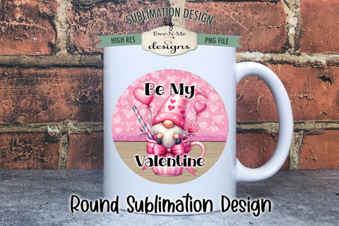 Valentine Gnome Mug Round Sublimation Design | Be My Valentine Sublimation Ewe-N-Me Designs 