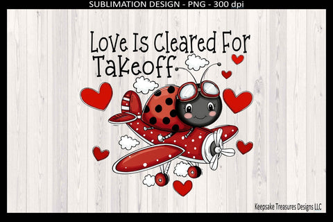 Valentine Ladybug, Love Is Cleared For Take Of, Sublimation Png T-Shirt Design Sublimation Keepsake Treasures Designs LLC. 