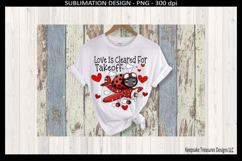 Valentine Ladybug, Love Is Cleared For Take Of, Sublimation Png T-Shirt Design Sublimation Keepsake Treasures Designs LLC. 