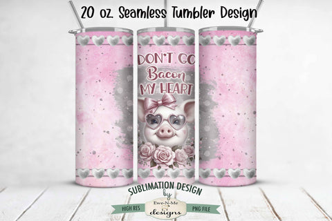 Valentine Pig Tumbler Wrap Design - Don't Go Bacon My Heart - 20 oz. SEAMLESS Sublimation Tumbler Wrap Sublimation Ewe-N-Me Designs 