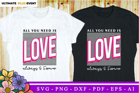 Valentine SVG T shirt Design Vector, All you need is love always and Forever, Love Quotes SVG, Valentines Sublimation PNG Designs SVG D2PUTRI Designs 