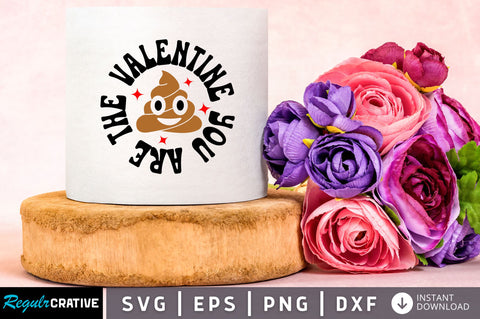Valentine you are the Svg Design SVG Regulrcrative 
