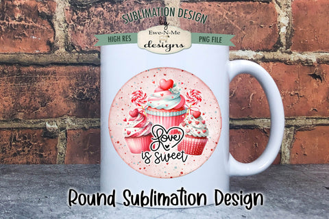 Valentines Day Cupcake Round Sublimation Design | Love Is Sweet Cupcakes Sublimation Ewe-N-Me Designs 