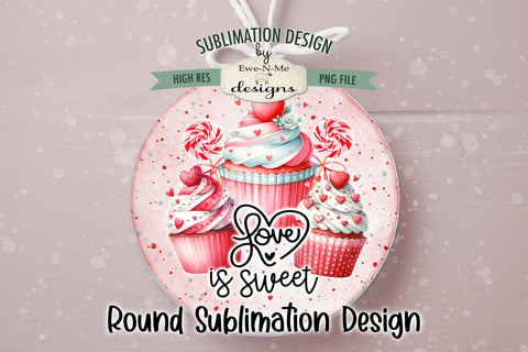 Valentines Day Cupcake Round Sublimation Design | Love Is Sweet Cupcakes Sublimation Ewe-N-Me Designs 