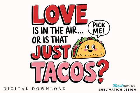Valentine's Day Funny Taco Sublimation Design Sublimation Regulrcrative 