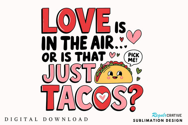 Valentine's Day Funny Taco Sublimation Design Sublimation Regulrcrative 
