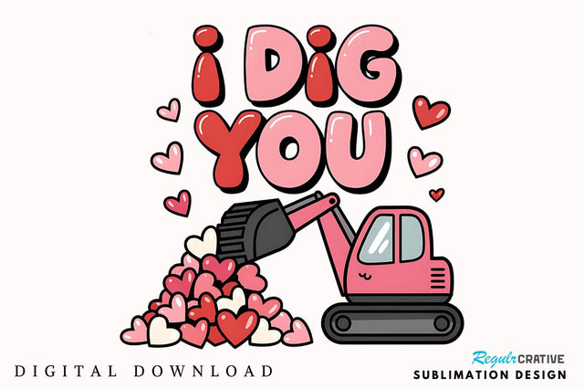Valentines Day I Dig You Sublimation Design Sublimation Regulrcrative 