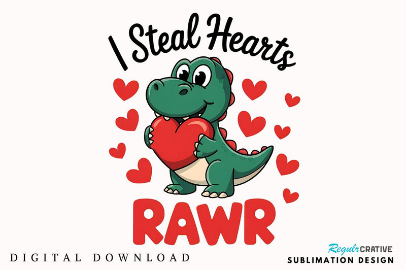 Valentines Day I Steal Hearts Rawr Sublimation Design Sublimation Regulrcrative 