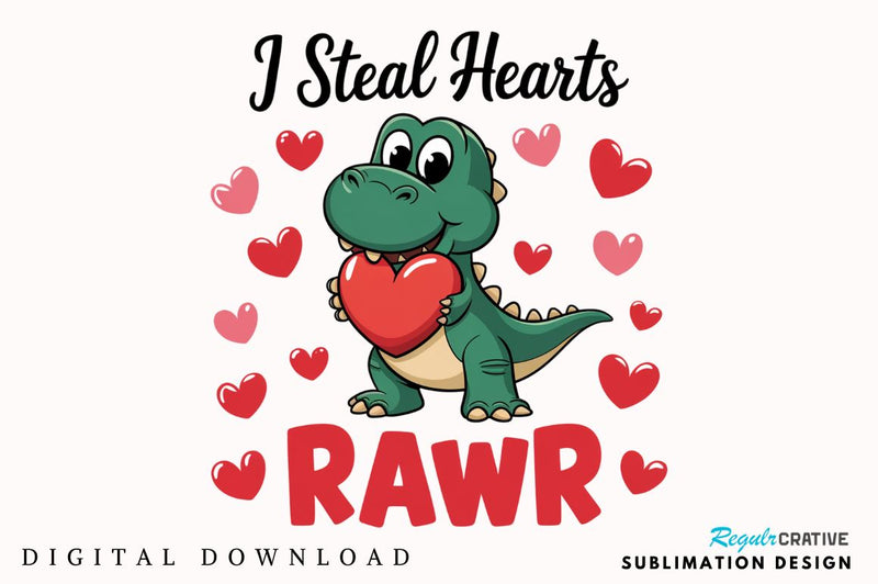 Valentines Day I Steal Hearts Rawr Sublimation Design Sublimation Regulrcrative 