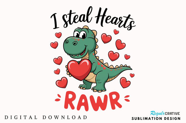 Valentines Day I Steal Hearts Rawr Sublimation Design Sublimation Regulrcrative 