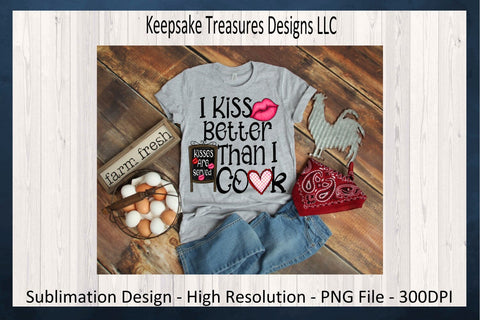 Valentines PNG, I Kiss Better Than I cook, Sublimation PNG, Valentine Shirt, Valentine Kitchen Decor, Digital Download, PNG Printable Sublimation Keepsake Treasures Designs LLC. 