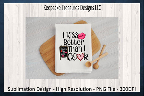 Valentines PNG, I Kiss Better Than I cook, Sublimation PNG, Valentine Shirt, Valentine Kitchen Decor, Digital Download, PNG Printable Sublimation Keepsake Treasures Designs LLC. 